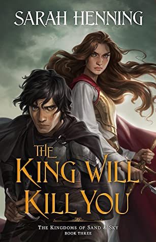 The King Will Kill You (Kingdoms of Sand and Sky #3)